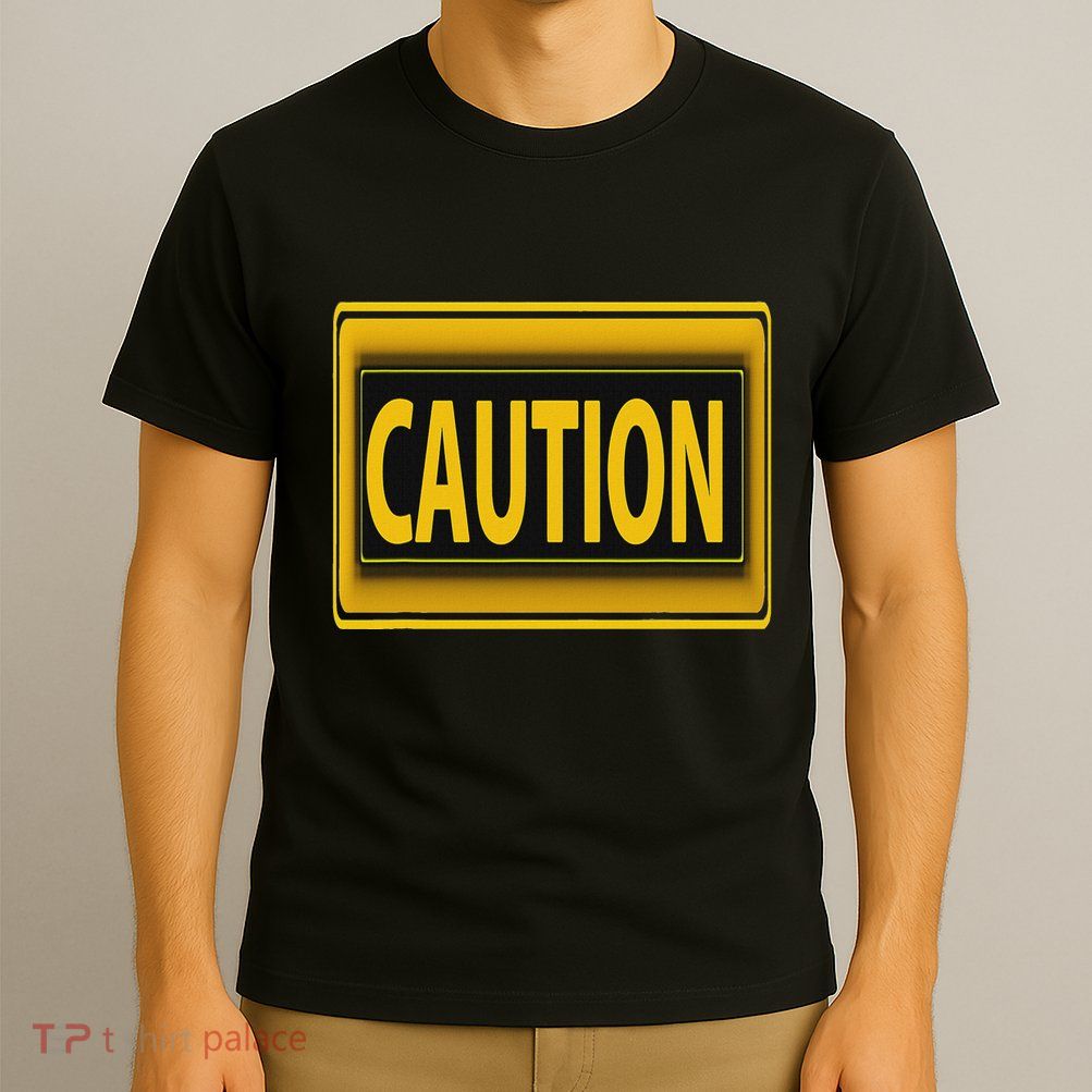 Caution Caution Warning Watch Out Proceed With Care T-Shirt