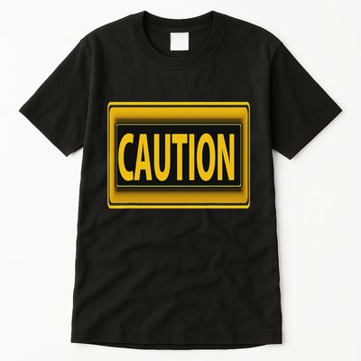 Caution Caution Warning Watch Out Proceed With Care Tall T-Shirt