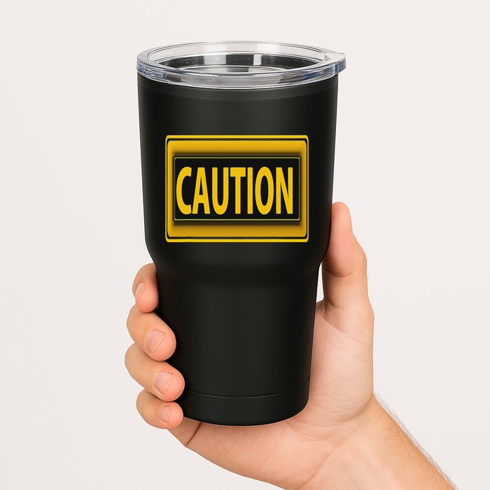 Caution Caution Warning Watch Out Proceed With Care Tumbler