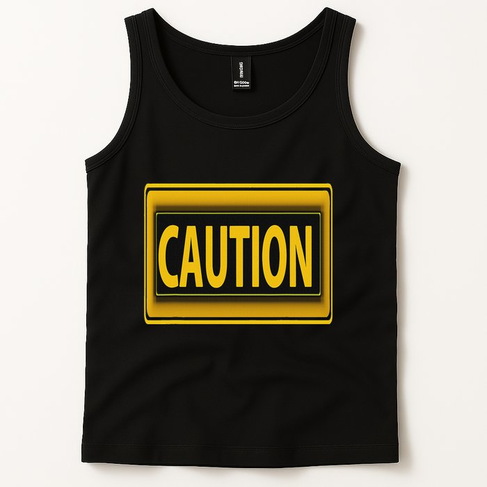 Caution Caution Warning Watch Out Proceed With Care Tank Top