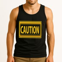 Caution Caution Warning Watch Out Proceed With Care Tank Top