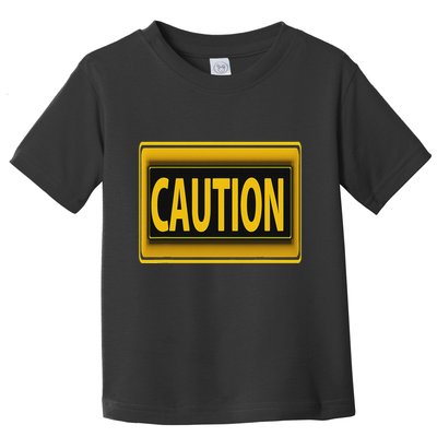 Caution Caution Warning Watch Out Proceed With Care Toddler T-Shirt