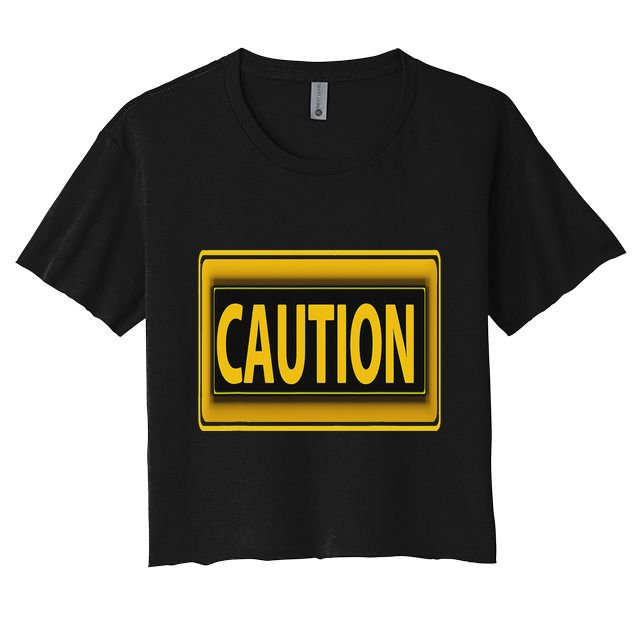 Caution Caution Warning Watch Out Proceed With Care Crop Top