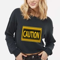 Caution Caution Warning Watch Out Proceed With Care Cropped Pullover Crew