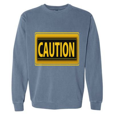 Caution Caution Warning Watch Out Proceed With Care Garment-Dyed Sweatshirt