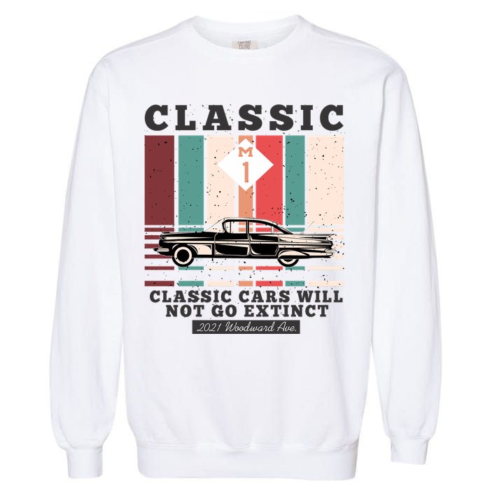 Classic Cars Will Not Go Extinct 2021 Woodward Ave M1 Garment-Dyed Sweatshirt
