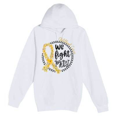 Childhood Cancer We Fight Together Premium Pullover Hoodie