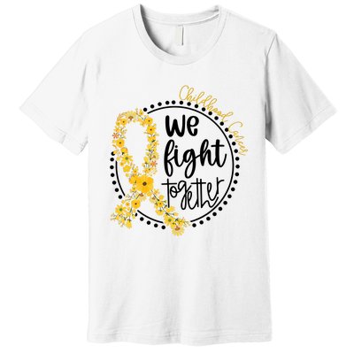 Childhood Cancer We Fight Together Premium T-Shirt