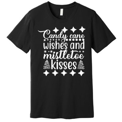 Candy Cane Wishes And Mistletoe Kisses Premium T-Shirt