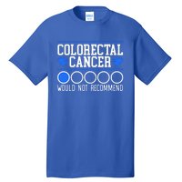 Colorectal Cancer Would Not Recomd Colon Cancer Awareness Gift Tall T-Shirt