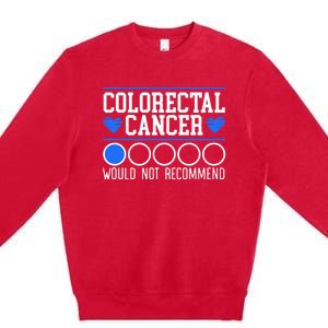 Colorectal Cancer Would Not Recomd Colon Cancer Awareness Gift Premium Crewneck Sweatshirt