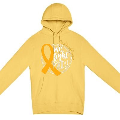 Childhood Cancer We Fight Together Cancer Awareness Fighter Premium Pullover Hoodie