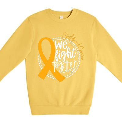 Childhood Cancer We Fight Together Cancer Awareness Fighter Premium Crewneck Sweatshirt