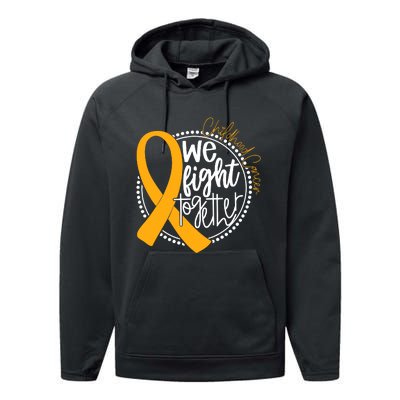 Childhood Cancer We Fight Together Cancer Awareness Fighter Performance Fleece Hoodie