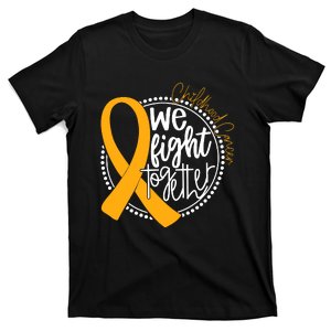 Childhood Cancer We Fight Together Cancer Awareness Fighter T-Shirt