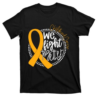 Childhood Cancer We Fight Together Cancer Awareness Fighter T-Shirt