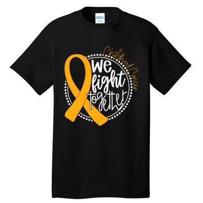 Childhood Cancer We Fight Together Cancer Awareness Fighter Tall T-Shirt