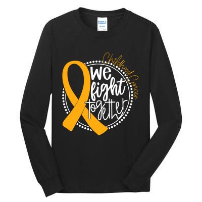 Childhood Cancer We Fight Together Cancer Awareness Fighter Tall Long Sleeve T-Shirt