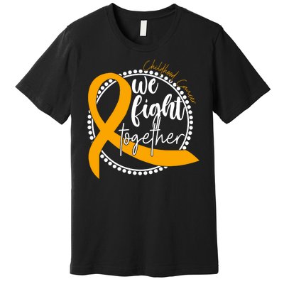 Childhood Cancer We Fight Together Premium T-Shirt