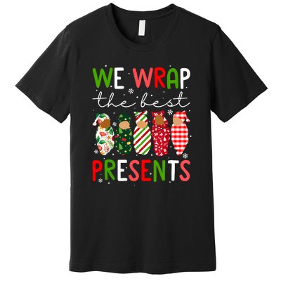 Cute Chritsmas We Wrap The Best Presents L D Nicu Mother Baby Nurse Xmas Gift Premium T-Shirt