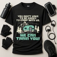 Crazy Camp With Us Funny Camping Van RV Camper Men Women Cooling Performance Crew T-Shirt