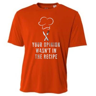 Chef Cooking Your Opinion Wasnt In The Recipe Sarcastic Cute Gift Cooling Performance Crew T-Shirt