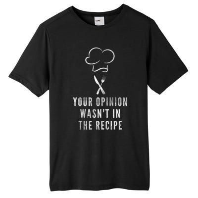 Chef Cooking Your Opinion Wasnt In The Recipe Sarcastic Cute Gift Tall Fusion ChromaSoft Performance T-Shirt