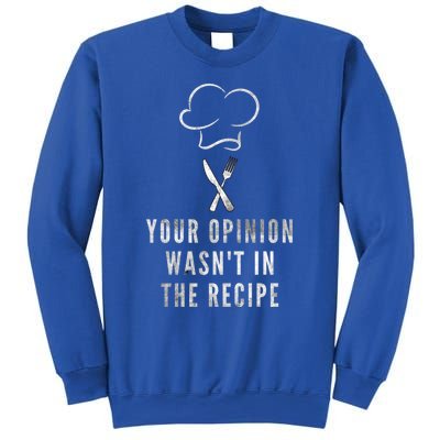 Chef Cooking Your Opinion Wasnt In The Recipe Sarcastic Cute Gift Sweatshirt