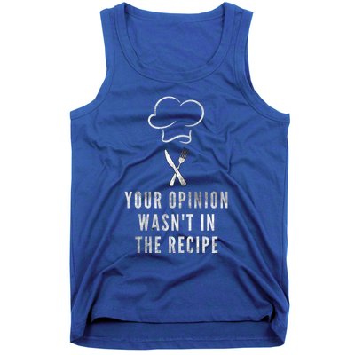 Chef Cooking Your Opinion Wasnt In The Recipe Sarcastic Cute Gift Tank Top