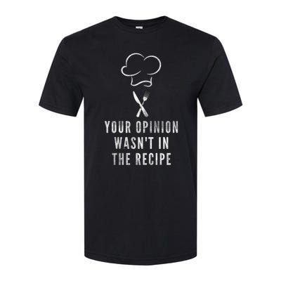 Chef Cooking Your Opinion Wasnt In The Recipe Sarcastic Cute Gift Softstyle® CVC T-Shirt