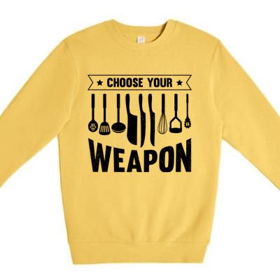 Cook Chose Your Weapon Chef Cooking Culinary Kitchen Hobby Gift Premium Crewneck Sweatshirt