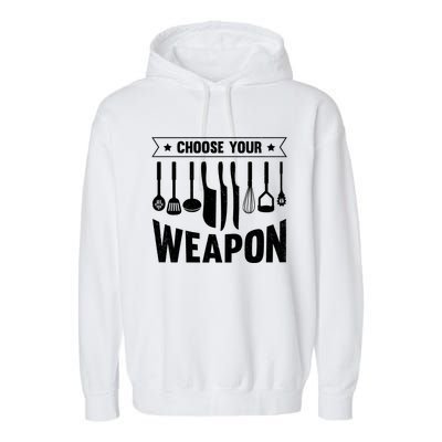 Cook Chose Your Weapon Chef Cooking Culinary Kitchen Hobby Gift Garment-Dyed Fleece Hoodie