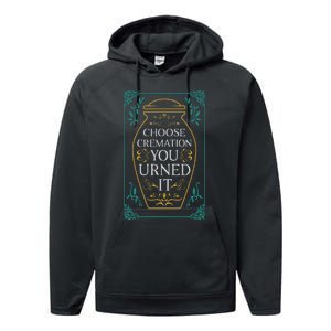 Choose Cremation You Urned It Funny Burial Urn Performance Fleece Hoodie