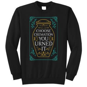 Choose Cremation You Urned It Funny Burial Urn Sweatshirt