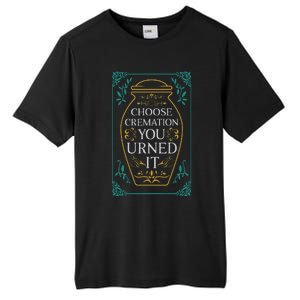 Choose Cremation You Urned It Funny Burial Urn Tall Fusion ChromaSoft Performance T-Shirt