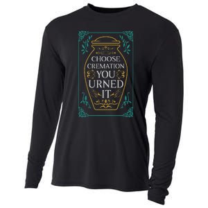 Choose Cremation You Urned It Funny Burial Urn Cooling Performance Long Sleeve Crew