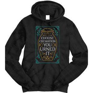 Choose Cremation You Urned It Funny Burial Urn Tie Dye Hoodie