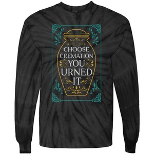 Choose Cremation You Urned It Funny Burial Urn Tie-Dye Long Sleeve Shirt