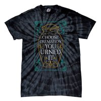 Choose Cremation You Urned It Funny Burial Urn Tie-Dye T-Shirt