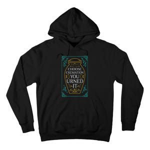 Choose Cremation You Urned It Funny Burial Urn Tall Hoodie