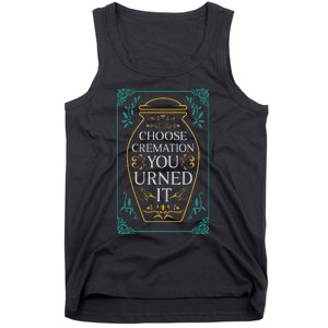 Choose Cremation You Urned It Funny Burial Urn Tank Top