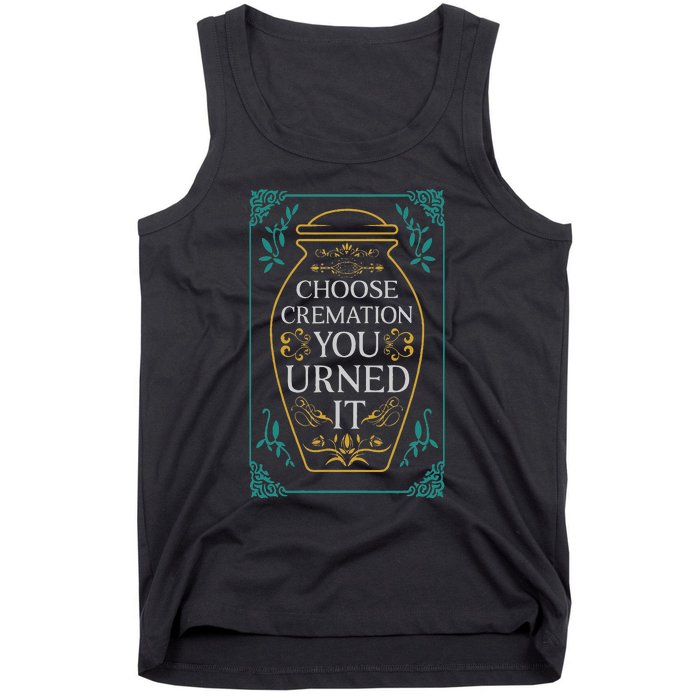 Choose Cremation You Urned It Funny Burial Urn Tank Top