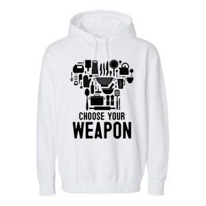 Chef Choose Your Weapon Funny Cook Kitchen Cooking Tools Gift Garment-Dyed Fleece Hoodie