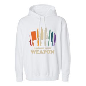 Chef Choose Your Weapon Funny Cook Kitchen Cooking Tools Gift Garment-Dyed Fleece Hoodie