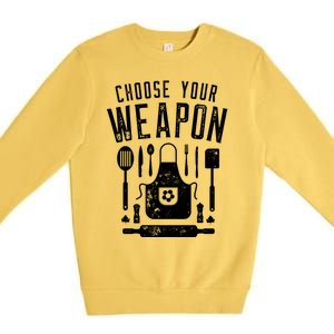 Chef Choose Your Weapon Funny Cook Kitchen Cooking Utensils Funny Gift Premium Crewneck Sweatshirt