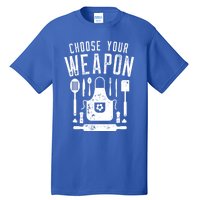 Chef Choose Your Weapon Funny Cook Kitchen Cooking Utensils Funny Gift Tall T-Shirt