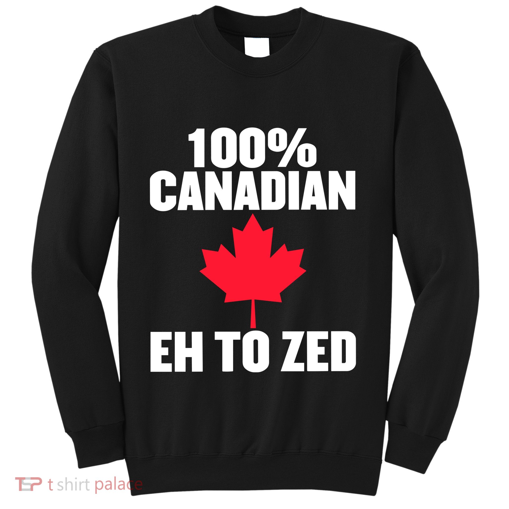 Canada Day 100% Canadian Eh To Zed Sweatshirt