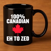 Canada Day 100% Canadian Eh To Zed 11oz C Handle Ceramic Mug