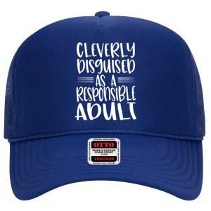 Cleverly Disguised As A Responsible Adult Funny Adulting Quote High Crown Mesh Back Trucker Hat