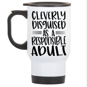 Cleverly Disguised As A Responsible Adult Funny Adulting Quote Stainless Steel Travel Mug